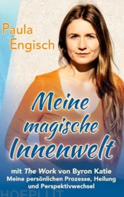 Meine magische Innenwelt - mit The Work von Byron Katie
