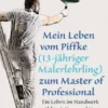 Mein Leben vom Piffke (Malerlehrling) zum Master of Professional