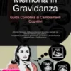 Memoria in Gravidanza: Guida Completa ai Cambiamenti Cognitivi