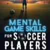 Mental Game Skills for Soccer Players