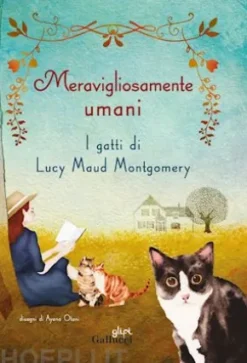 Meravigliosamente umani. I gatti di Lucy Maud Montgomery