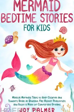Mermaid Bedtime Stories for Kids: Magical Mermaid Tales to Help Children and Toddlers Relax at Bedtime, Fall Asleep Peacefully, and Enjoy a Night of Comforting Dreams