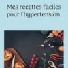 Mes recettes faciles pour l'hypertension.