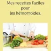 Mes recettes faciles pour les hémorroïdes.