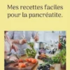 Mes recettes faciles pour la pancréatite.