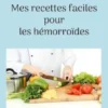 Mes recettes faciles pour les hémorroïdes.