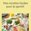 Mes recettes faciles pour le sportif.