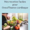 Mes recettes faciles pour l'insuffisance cardiaque.