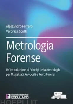 Metrologia Forense. Un’Introduzione ai Principi della Metrologia per Magistrati, Avvocati e Periti Forensi