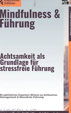 Mindfulness & Führung – Achtsamkeit als Grundlage für stressfreie Führung