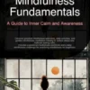 Mindfulness Fundamentals: A Guide to Inner Calm and Awareness