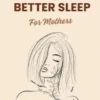 Mindfulness Guide to Better Sleep For Mothers