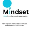 Mindset para Confiança e Crescimento: Como Pequenas Mudanças Criam Grandes Transformações no Seu Futuro