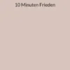 10 Minuten Frieden