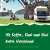 Mit Koffer, Kind und Kiwi durch Neuseeland