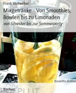 Mixgetränke - Von Smoothies, Bowlen bis zu Limonaden