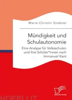 Mündigkeit und Schulautonomie. Eine Analyse für Volksschulen und ihre Schüler*innen nach Immanuel Kant