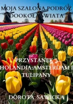 Moja szalona podróz dookola swiata: Holandia Amsterdam i tulipany