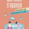 Mon enfant s'oppose : comprendre et agir