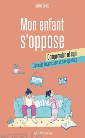 Mon enfant s'oppose : comprendre et agir