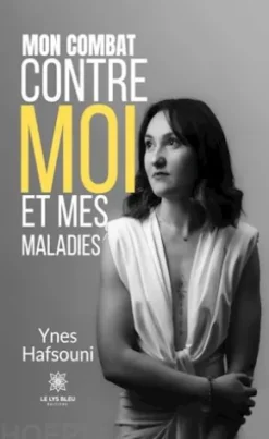 Mon combat contre moi et mes maladies