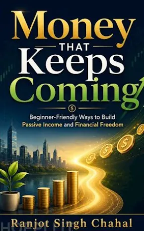 Money That Keeps Coming: Beginner-Friendly Ways to Build Passive Income and Financial Freedom