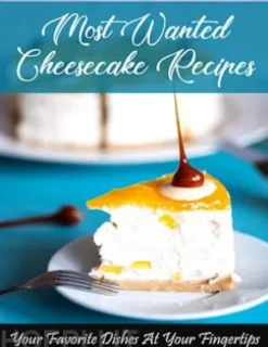 Most Wanted Cheesecake Recipes