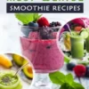 Most Wanted Smoothie Recipes
