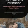Motivazione Intrinseca: La Psicologia per Accendere il Tuo Fuoco Interiore