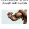 Muscle Growth, Fat Loss, Strength and Flexibility