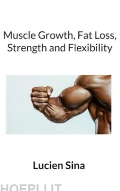 Muscle Growth, Fat Loss, Strength and Flexibility
