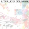 Musik im Ritual – Rituale in der Musik