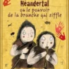 Néandertal ou le pouvoir de la branche qui siffle