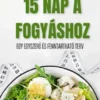 15 NAP A FOGYÁSHOZ: EGY EGYSZERU ÉS FENNTARTHATÓ TERV