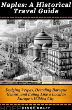 Naples: A Historical Travel Guide