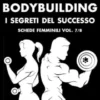 Natural Bodybuilding. I Segreti del Successo. Schede di Allenamento Femminili. Vol. 7/8