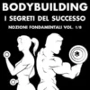 Natural Bodybuilding. I Segreti del Successo. Nozioni Fondamentali. Vol. 1/8