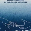 Navigating Moral Complexity in End-of-Life Decisions