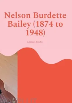 Nelson Burdette Bailey (1874 to 1948)