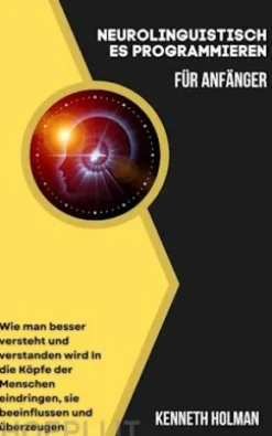 Neurolinguistisches Programmieren für Anfänger