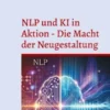 NLP und KI in Aktion - Die Macht der Neugestaltung
