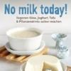 No milk today! Veganen Käse, Joghurt, Tofu & Pflanzendrinks selbermachen