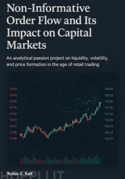 Non-Informative Order Flow and Its Impact on Capital Markets