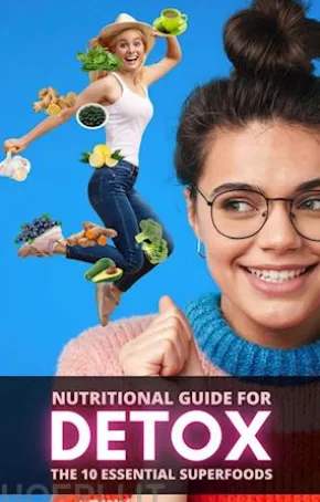 Nutritional Guide for Detox: The 10 Essential Superfoods