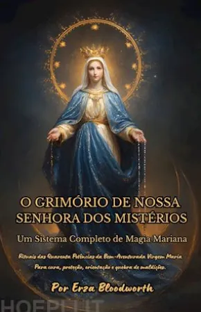 O Grimório De Nossa Senhora Dos Mistérios Um Sistema Completo De Magia Mariana.