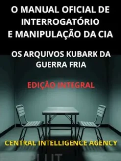 O Manual oficial de interrogatório e manipulação da CIA (Traduzido)
