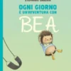 Ogni giorno è un'avventura con Bea. PassoPasso. Maiuscolo