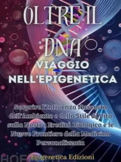 Oltre il DNA: Viaggio nell'Epigenetica