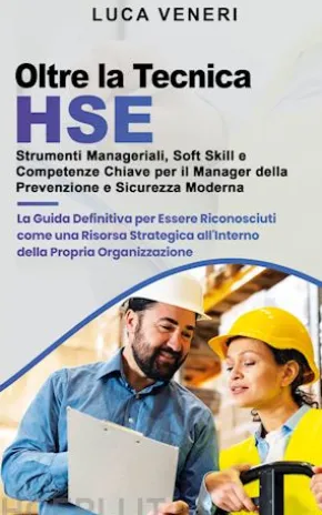Oltre la Tecnica HSE - Strumenti Manageriali, Soft Skill e Competenze Chiave per il Manager della Prevenzione e Sicurezza Moderna