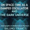 On Spacetime as a Damped Oscillator and The Dark Universe